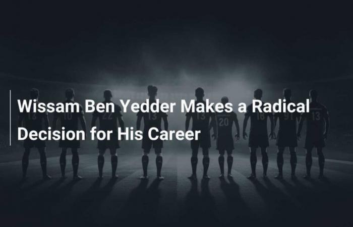 Wissam Ben Yedder Makes a Radical Decision for His Career