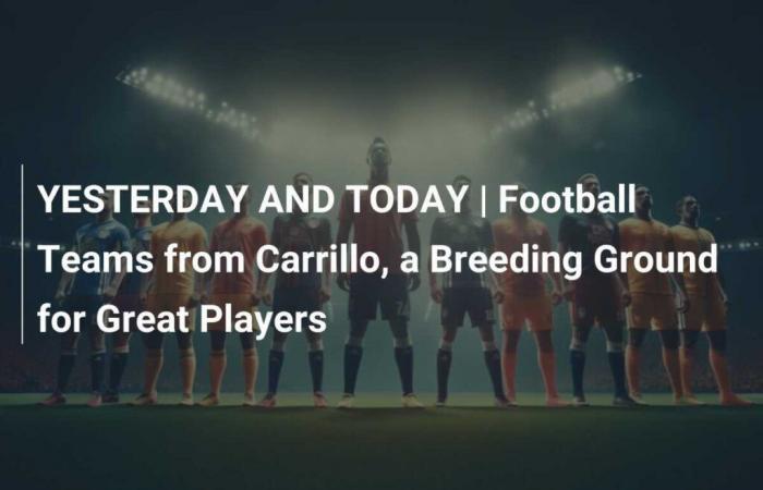 YESTERDAY AND TODAY | Carrillo Football Teams, a Land for Great Players