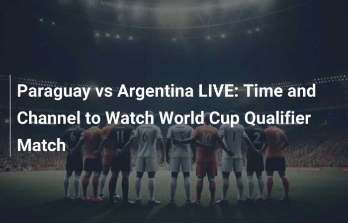 Paraguay vs Argentina: Live – Time and Channel to Watch the World Cup Qualification Match