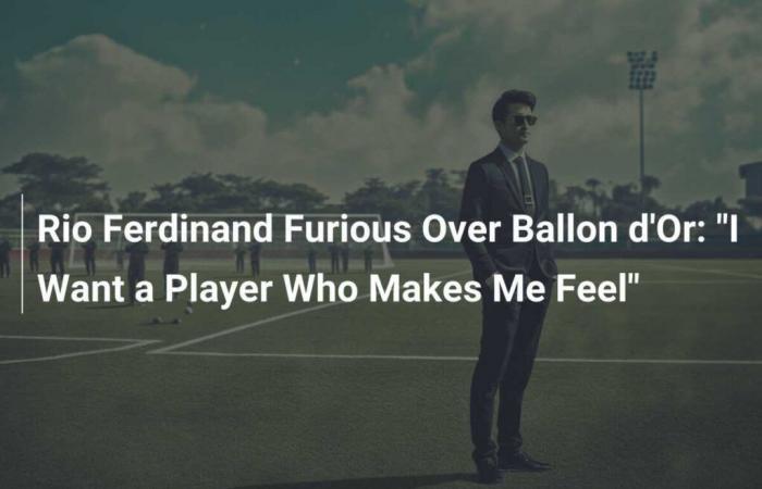 Rio Ferdinand Furious After Ballon d’Or: “I Want a Player Who Makes Me Feel”