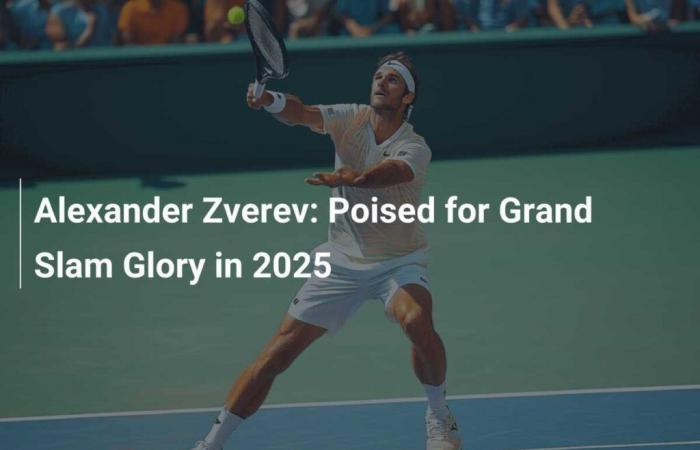 Alexander Zverev: Poised for Grand Slam Glory in 2025