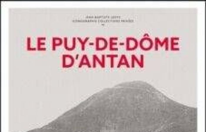 Puy-de-Dôme of yesteryear, a beautiful book to rediscover the department at the beginning of the 20th century