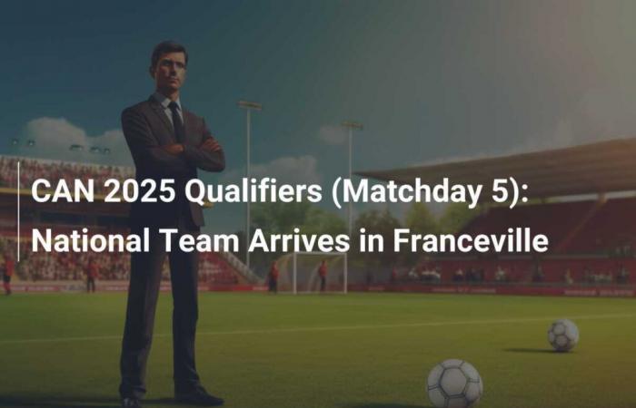 CAN 2025 Qualifiers (Matchday 5): National Team Arrives in Franceville