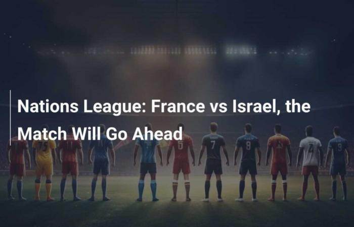 Nations League: France against Israel, the match will take place