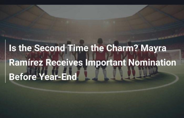 Is the second time the right one? Mayra Ramírez receives important nomination before the end of the year