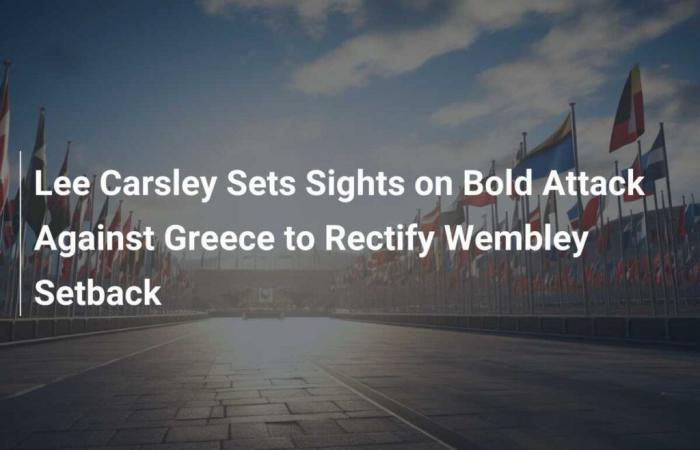 Lee Carsley aims bold attack on Greece to rectify Wembley setback