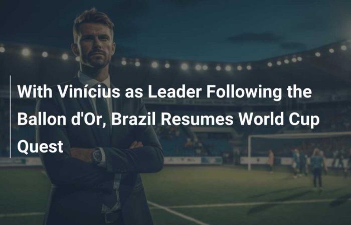 With Vinícius as leader after Ballon d’Or, Brazil resumes its World Cup quest