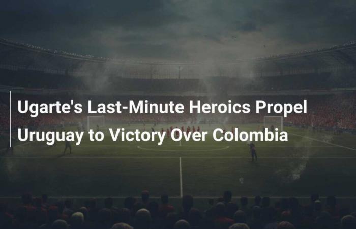 Ugarte’s last-minute heroics propel Uruguay to victory over Colombia