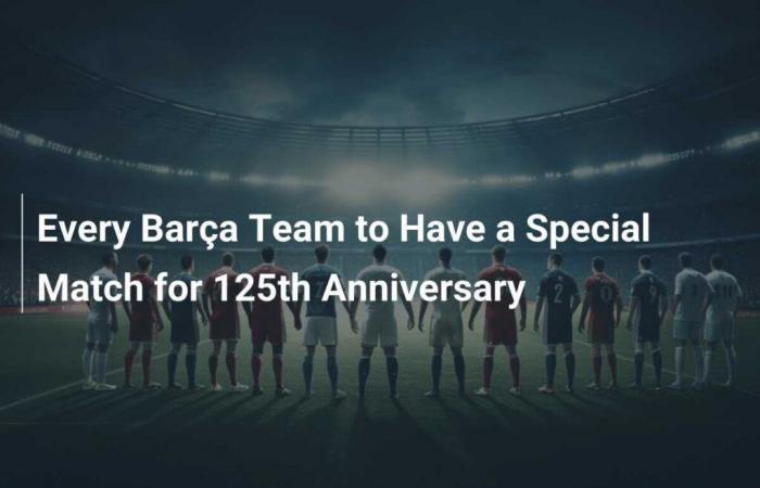 Every Barça Team Will Have a Special Match for the 125th Anniversary