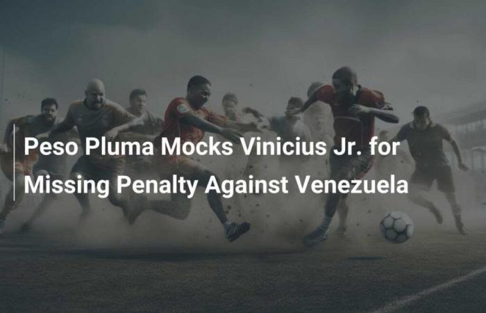 Peso Feather Mocks Vinicius Jr. for Missing Penalty Against Venezuela