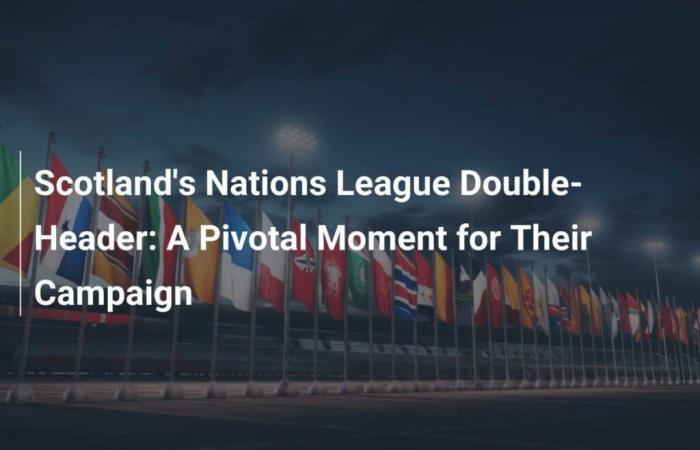 Scotland’s Nations League double: A defining moment for their campaign