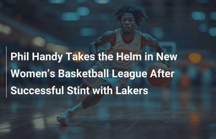 Phil Handy Takes Command of New Women’s Basketball League After Successful Spent with Lakers