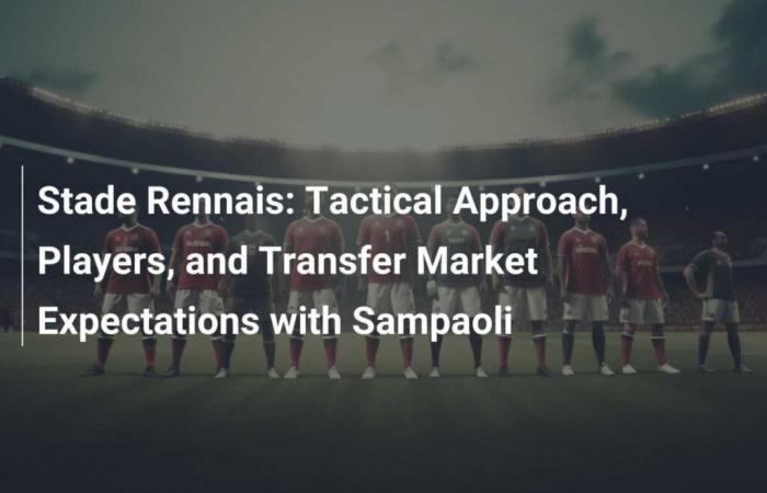 Stade Rennais: Tactical Approach, Players and Expectations of the Transfer Market with Sampaoli