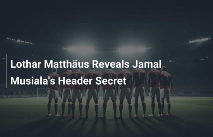 Lothar Matthäus Reveals Jamal Musiala’s Header Secret