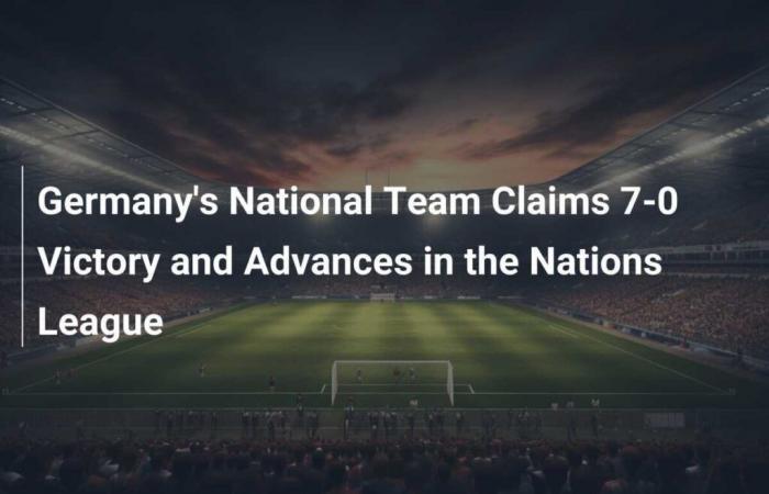 Germany’s National Team Claims 7-0 Victory and Advances in the Nations League