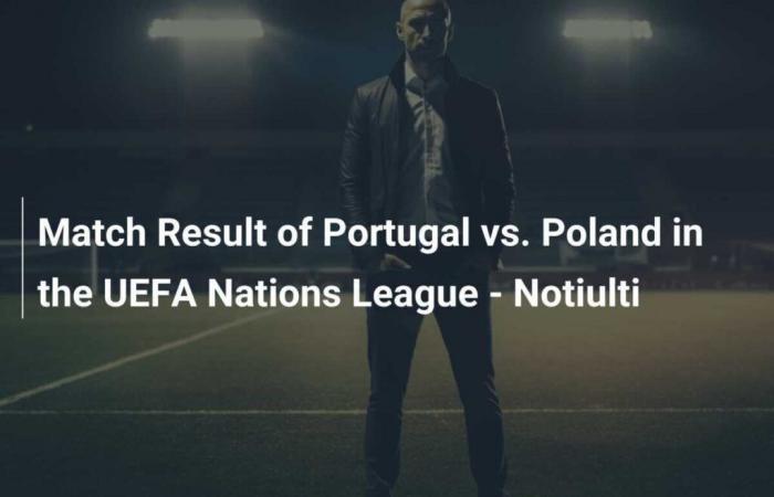 Result of the Portugal vs Poland Match in the UEFA Nations League – Notiulti