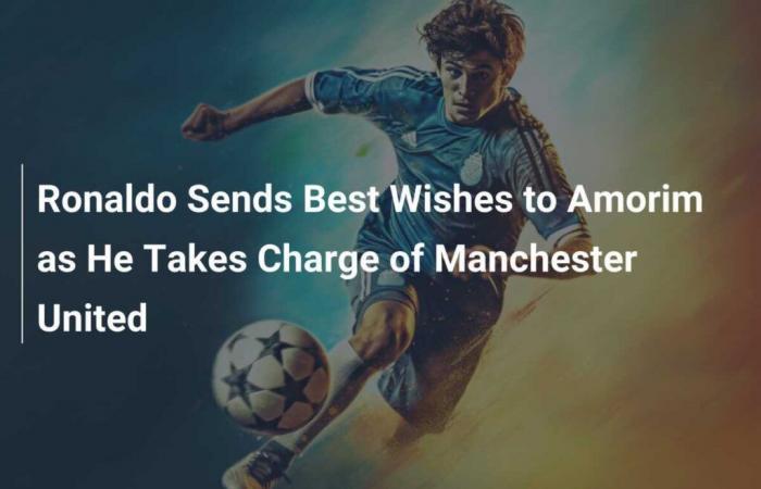 Ronaldo sends best wishes to Amorim as he takes charge of Manchester United