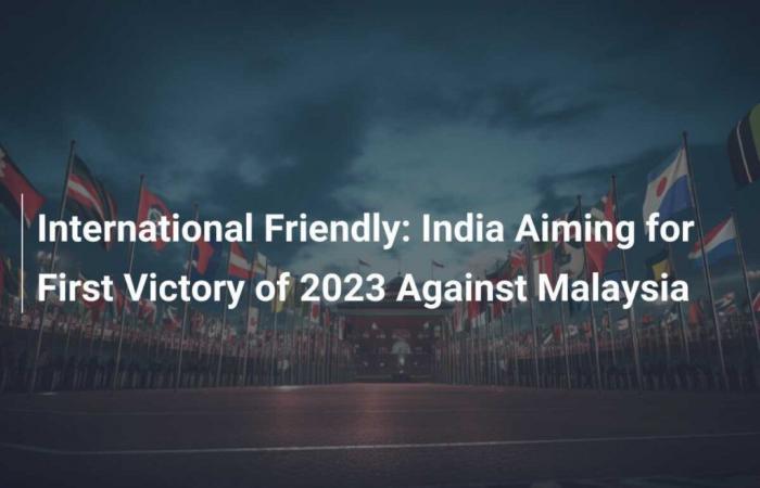 International friendly: India aims for first win of 2023 against Malaysia