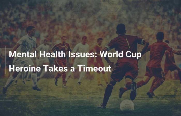 Mental health issues: World Cup heroine takes time out