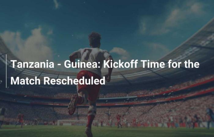 Tanzania – Guinea: Match time rescheduled