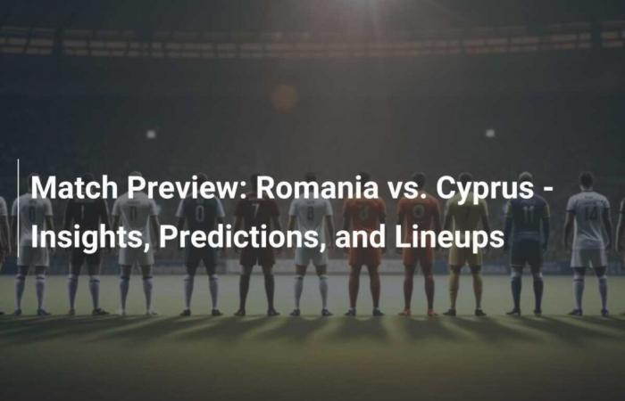 Match Preview: Romania vs. Cyprus – Outlook, Predictions and Teams