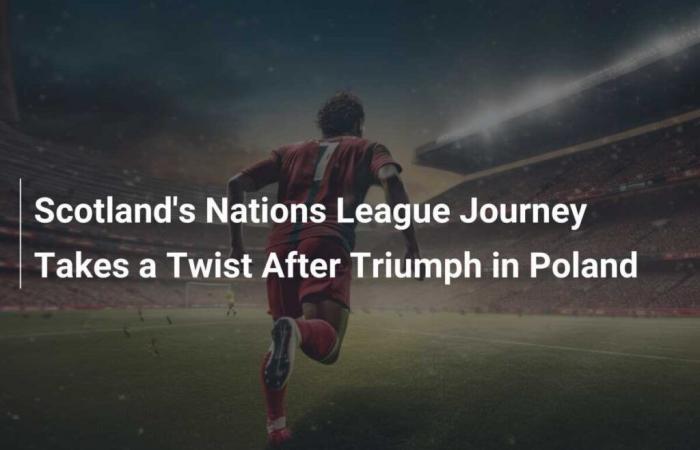 Scotland’s Nations League journey takes a turn after Poland triumph