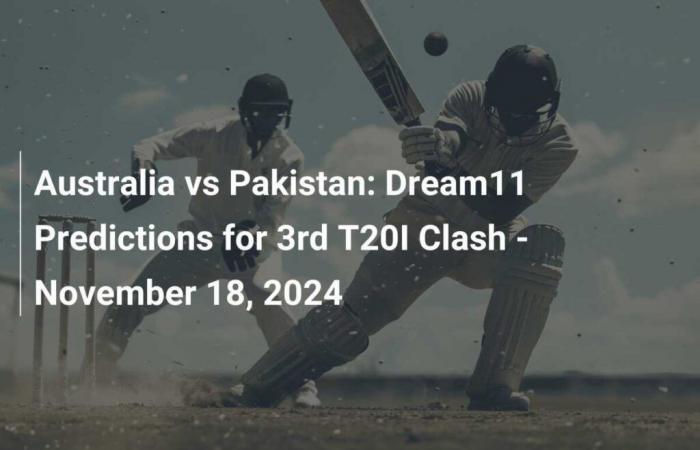 Australia vs Pakistan: Dream11 Predictions for 3rd T20I Clash – November 18, 2024