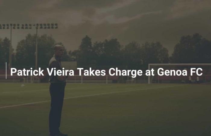 Patrick Vieira takes the reins of Genoa FC