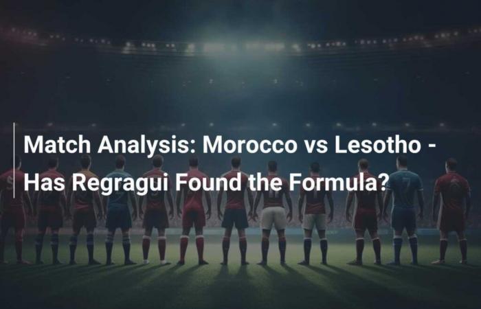 Match Analysis: Morocco vs Lesotho – Has Regragui found the formula?