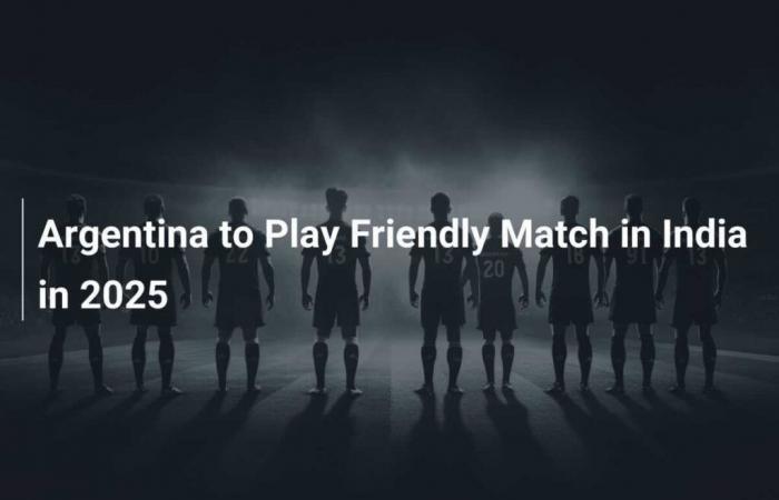 Argentina to play friendly match in India in 2025