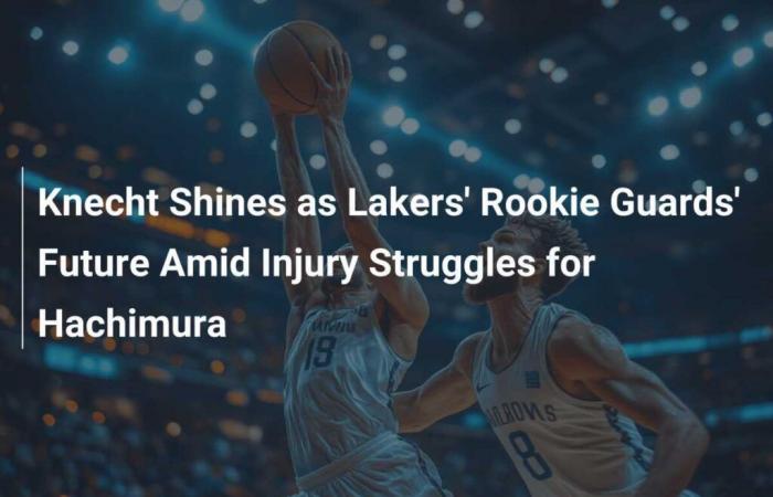 Knecht Shines as Lakers’ Rookie Guards’ Future Amid Injury Struggles for Hachimura