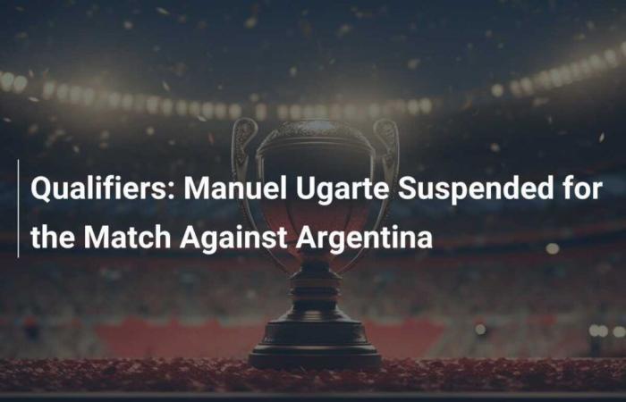 Qualified: Manuel Ugarte suspended for Argentina match