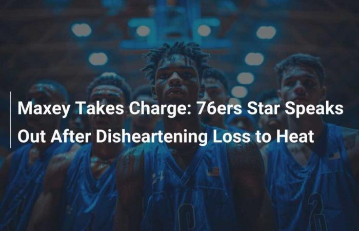 Maxey Takes the Reins: 76ers Star Speaks Out After Disappointing Loss to the Heat