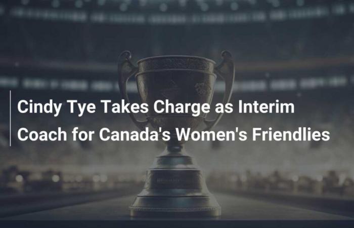 Cindy Tye Takes Reins as Interim Coach for Canada Women’s Team Friendlies