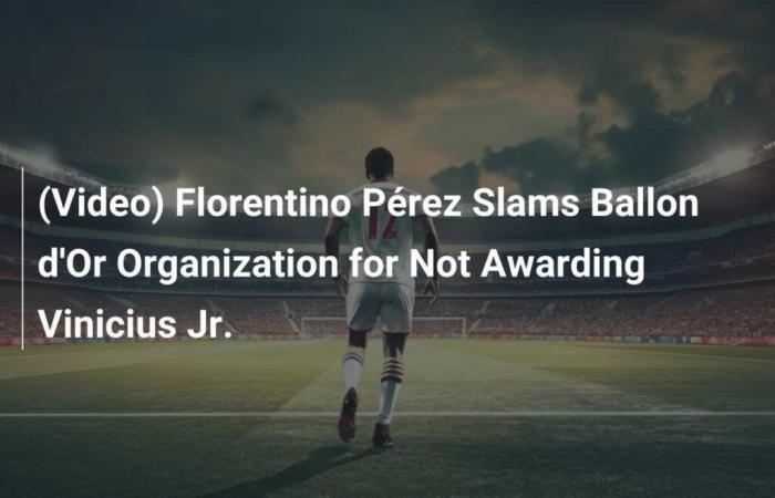 (Video) Florentino Pérez criticizes the organization of the Ballon d’Or for not having rewarded Vinicius Jr.