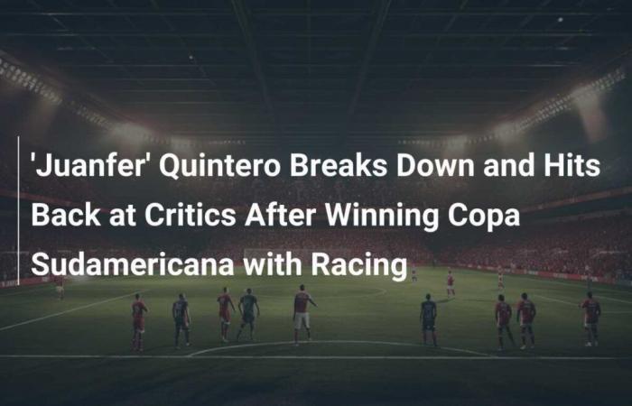 ‘Juanfer’ Quintero collapses and hits back at critics after winning Copa Sudamericana with Racing