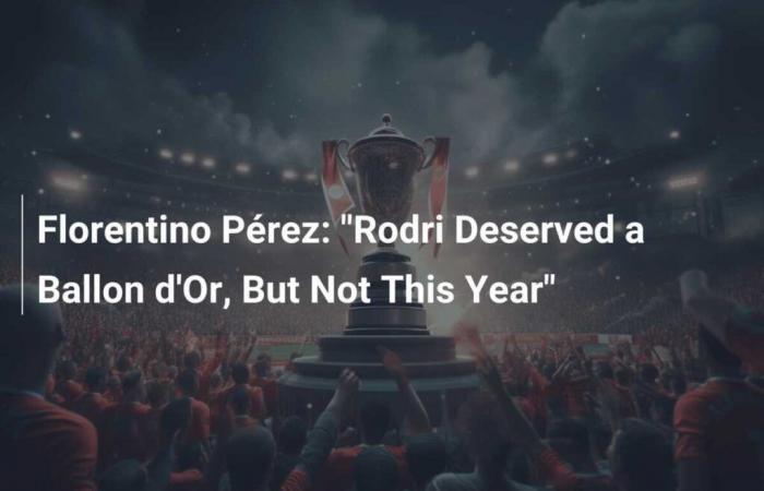 Florentino Pérez: “Rodri deserved a Ballon d’Or, but not this year”