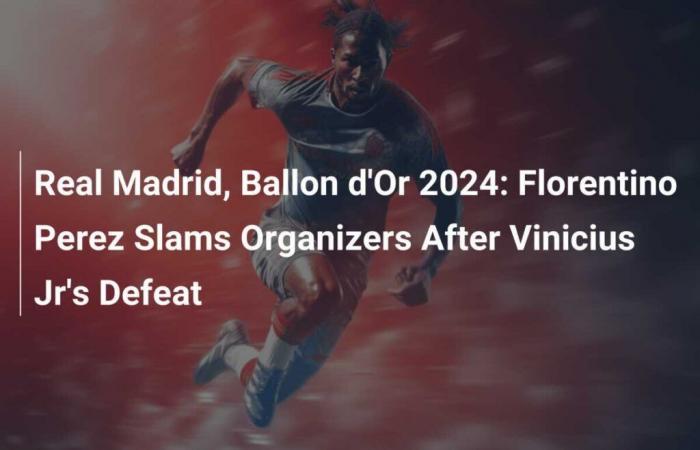 Real Madrid, Ballon d’Or 2024: Florentino Perez denounces the organizers after the defeat of Vinicius Jr