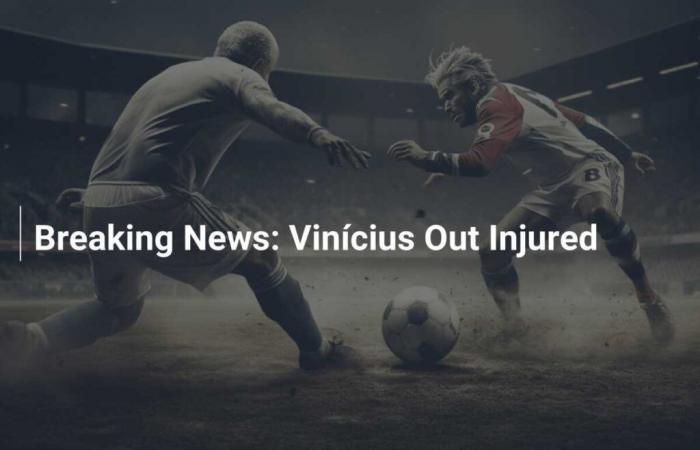 Urgent: Vinícius injured and absent