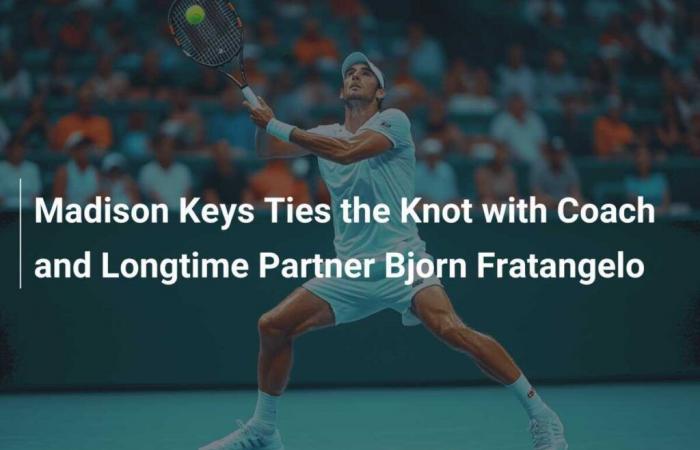 Madison Keys says “yes” to her trainer and longtime partner Bjorn Fratangelo