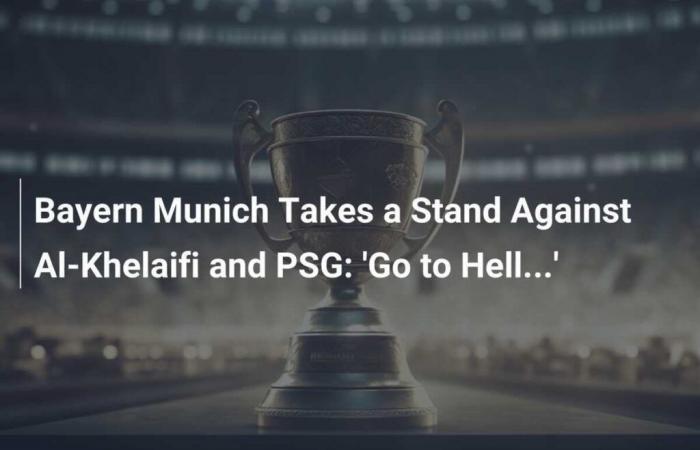 Bayern Munich take a stand against Al-Khelaifi and PSG: ‘Go to hell…’