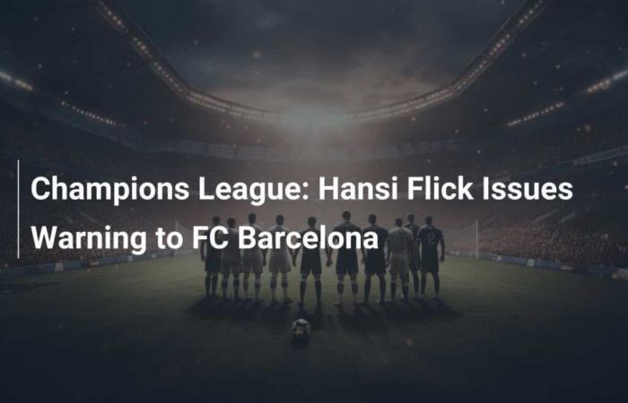 Champions League: Hansi Flick Issues Warning to FC Barcelona