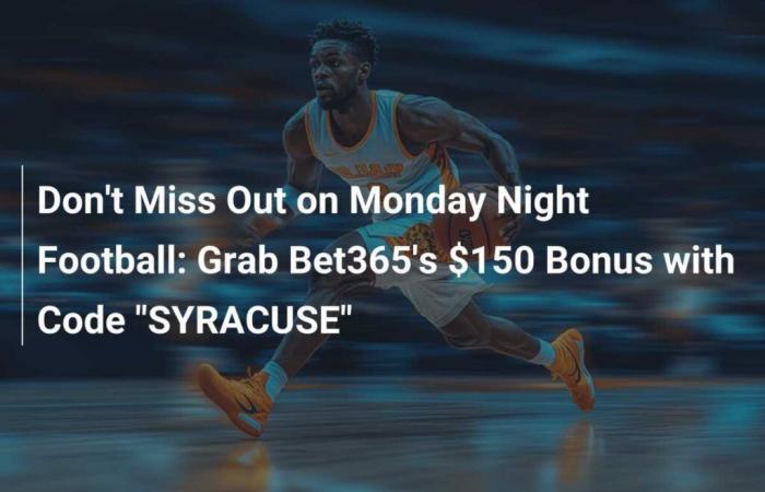 Don’t Miss Out on Monday Night Football: Grab Bet365’s $150 Bonus with Code “SYRACUSE”