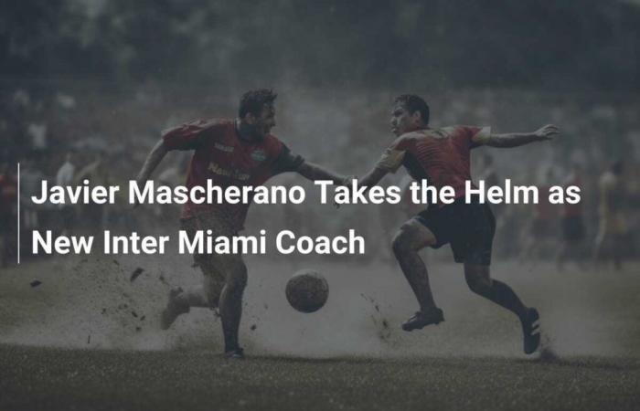 Javier Mascherano takes reins as new Inter Miami coach