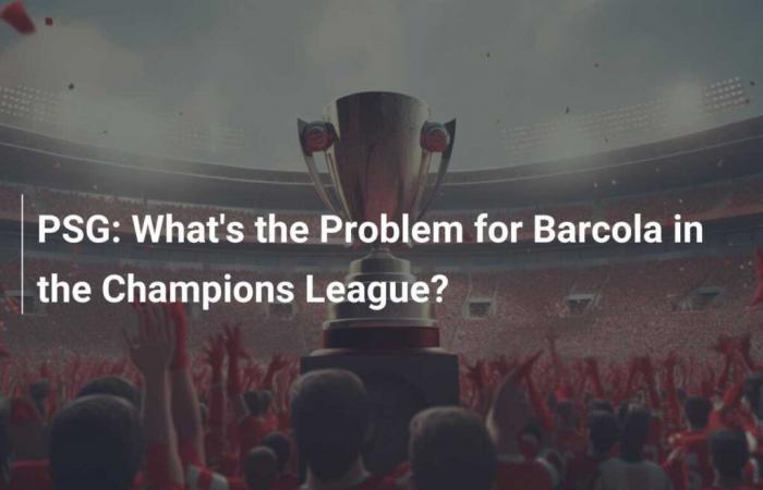 PSG: What is the problem for Barcola in the Champions League?