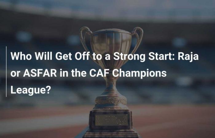 Who Will Get Off to a Strong Start: Raja or ASFAR in the CAF Champions League?