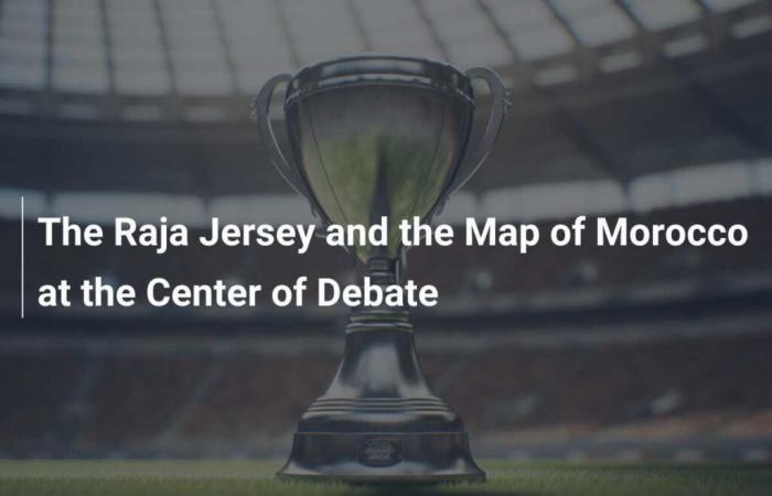 The Raja Jersey and the Map of Morocco at the Center of Debate