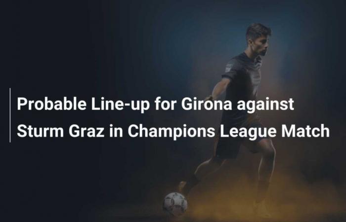 Predicted line-up for Girona against Sturm Graz in the Champions League game