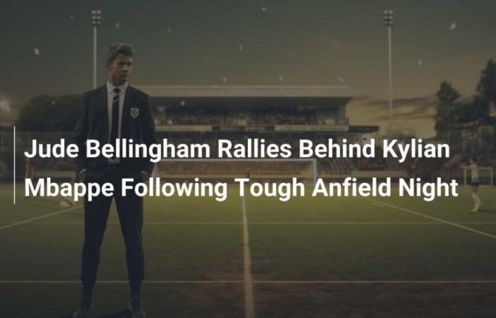 Jude Bellingham Takes Stand in Support of Kylian Mbappé After Difficult Night at Anfield