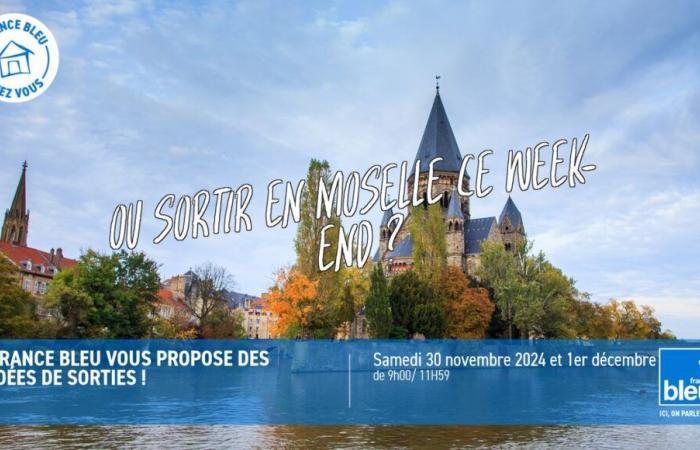 France Bleu Lorraine offers you: where to go out in Moselle this weekend of November 30 and December 1, 2024????